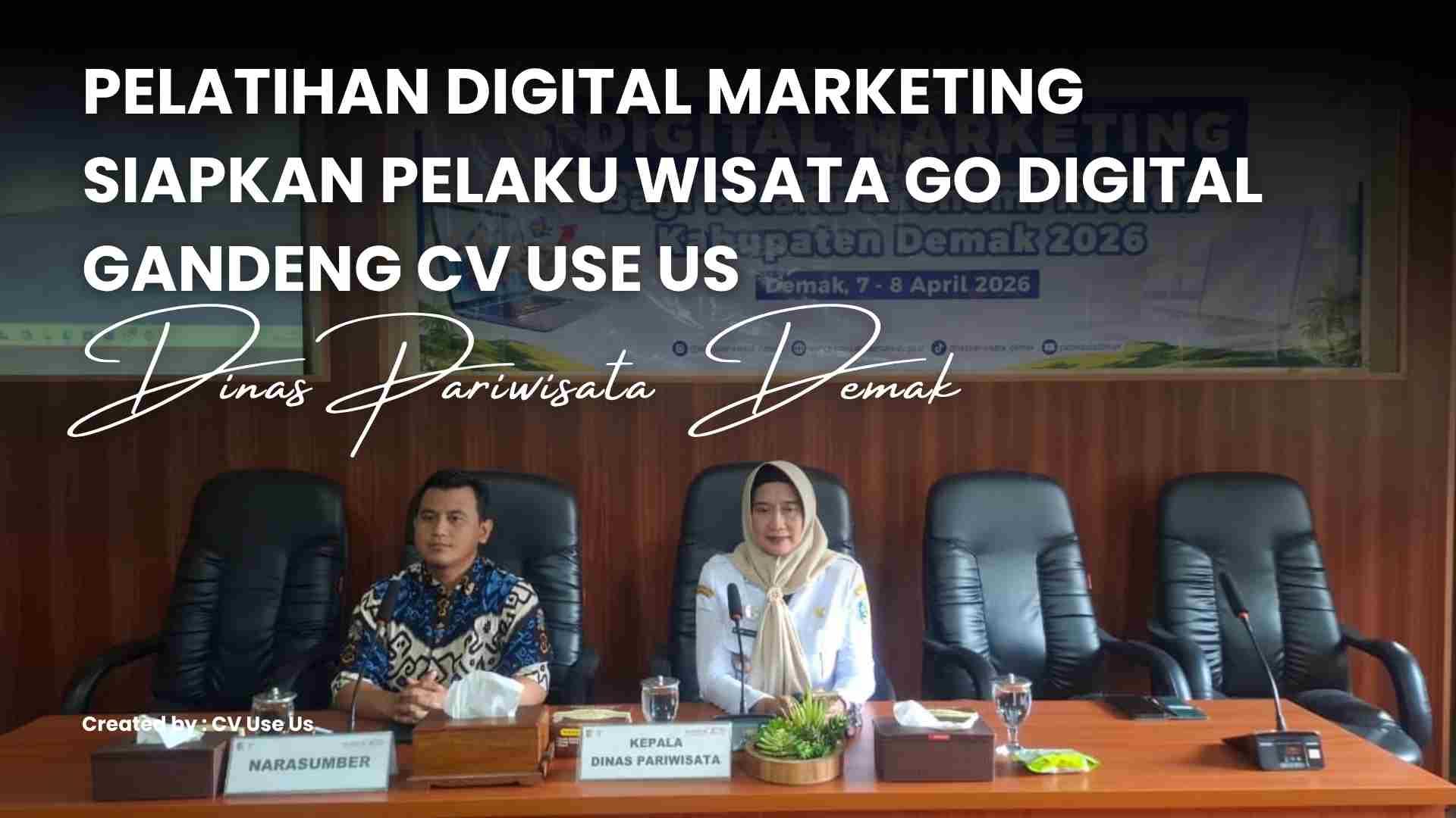 Pelatihan Digital Marketing Berbasis Praktik Siapkan Pelaku Wisata Go Digital : Dinas Pariwisata Demak Gandeng CV Use Us